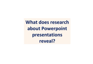 What does research about Powerpoint presentations reveal? 