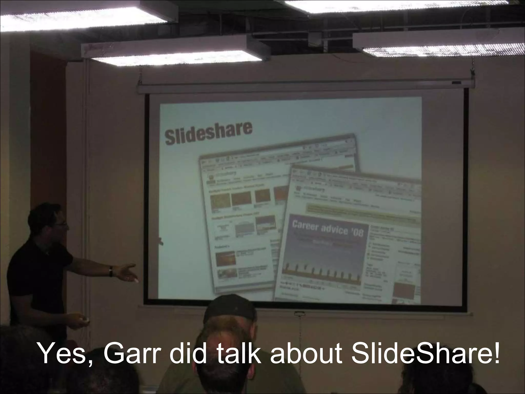 Yes, Garr did talk about SlideShare! 