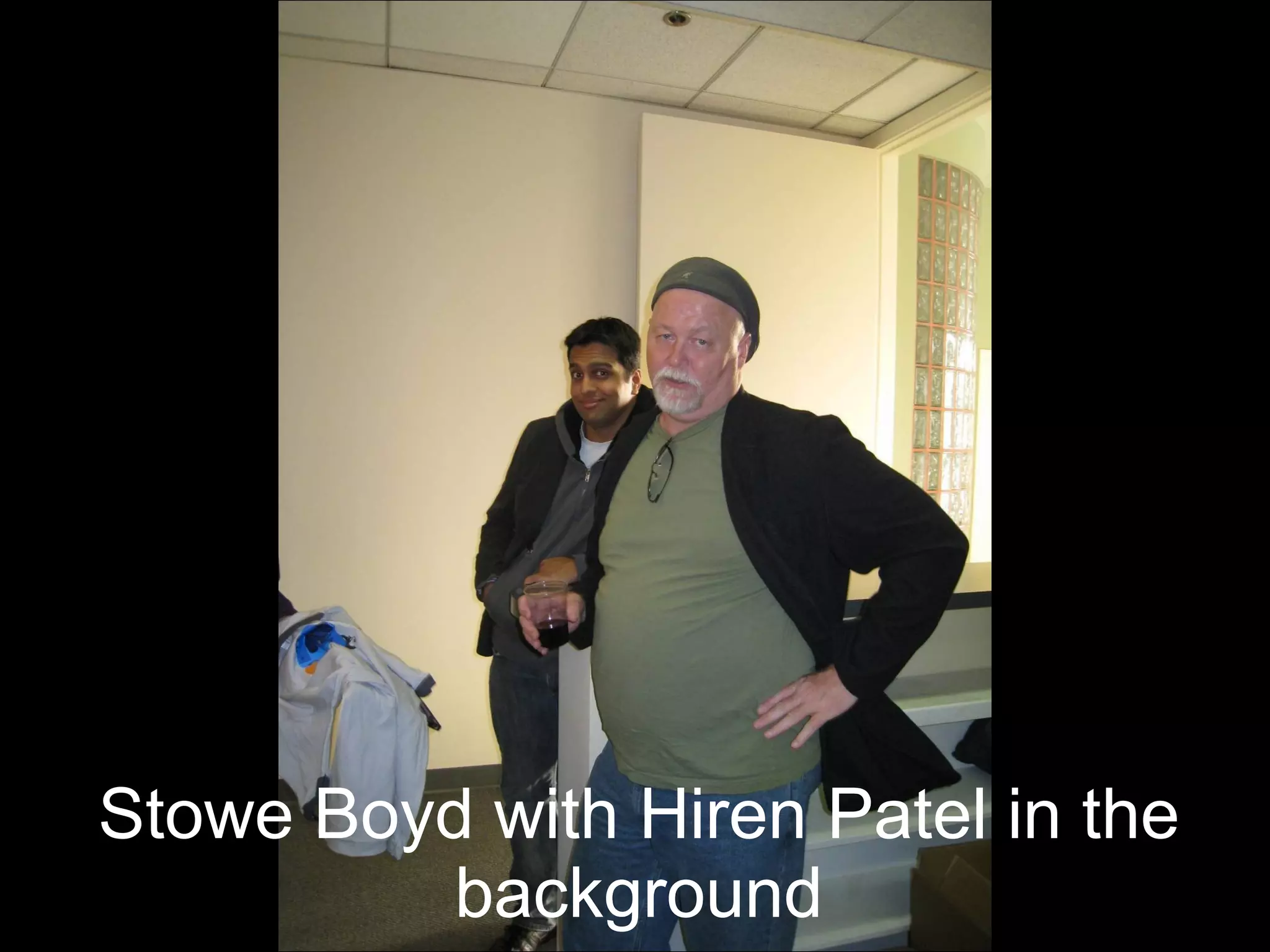 Stowe Boyd with Hiren Patel in the background 
