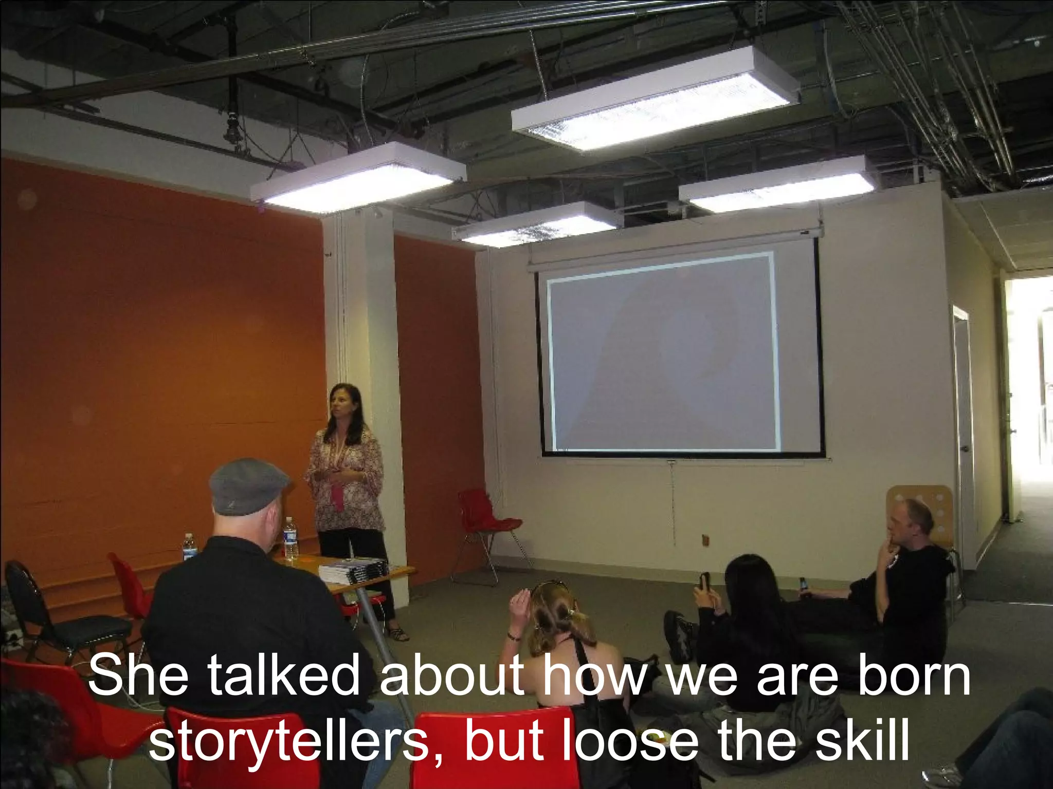 She talked about how we are born storytellers, but loose the skill 