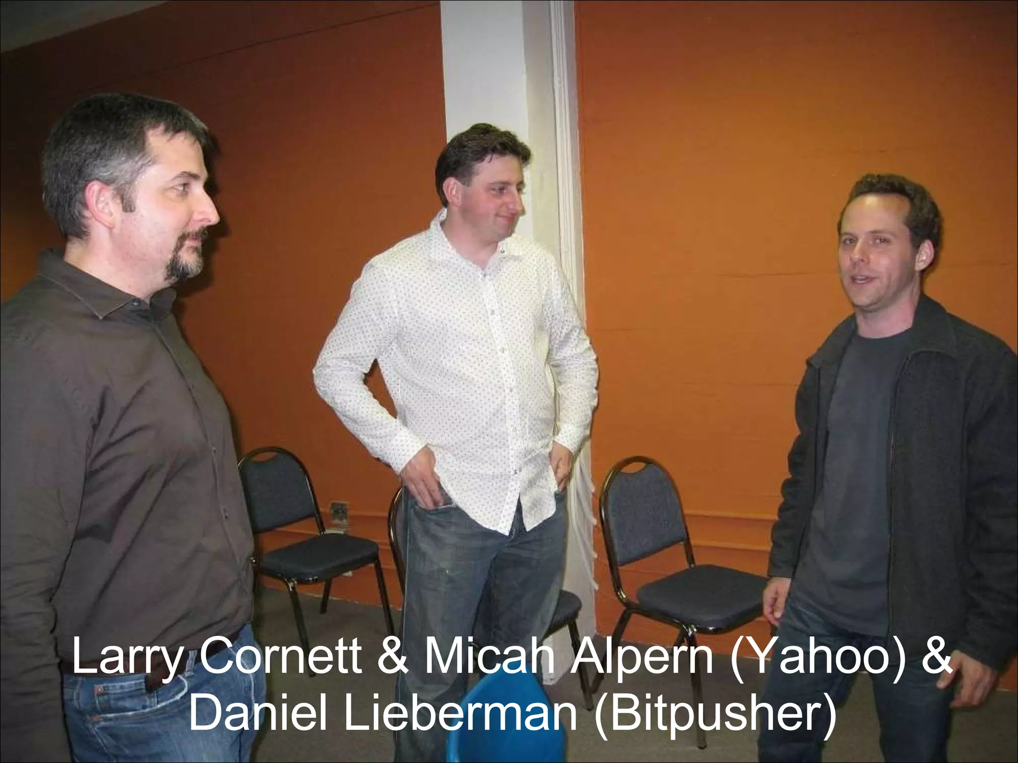 Larry Cornett & Micah Alpern (Yahoo) & Daniel Lieberman (Bitpusher) 