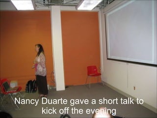Nancy Duarte gave a short talk to kick off the evening 