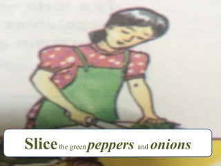 Slicethe green peppers and onions
 