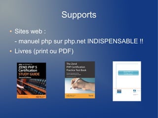 Supports
● Sites web :
- manuel php sur php.net INDISPENSABLE !!
● Livres (print ou PDF)
 