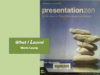 What I Learnt
Maria Leung
 