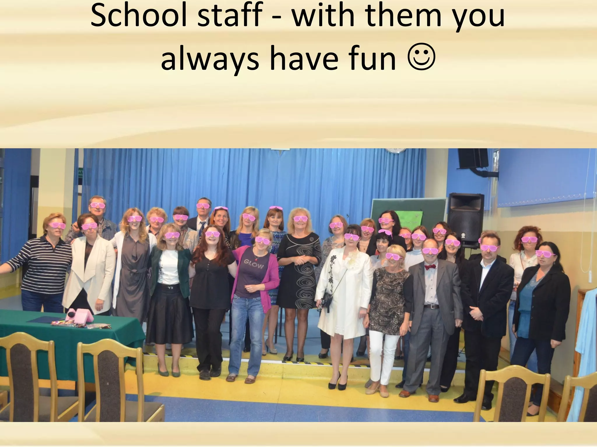 School staff - with them you
always have fun 
 