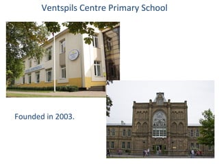 Ventspils Centre Primary School




Founded in 2003.
 