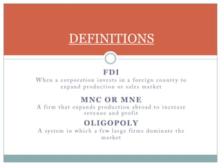 FDI
DEFINITIONS
MNC OR MNE
OLIGOPOLY
 