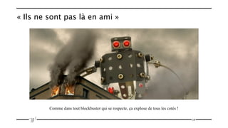 « Ils ne sont pas là en ami »




         Comme dans tout blockbuster qui se respecte, ça explose de tous les cotés !

                                                                                       14
 
