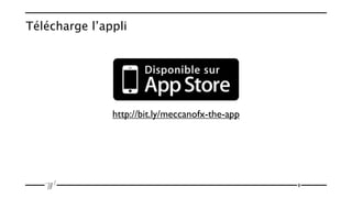 Télécharge l’appli




               http://bit.ly/meccanofx-the-app




                                                 8
 