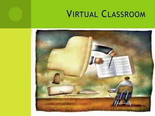 V IRTUAL C LASSROOM
 