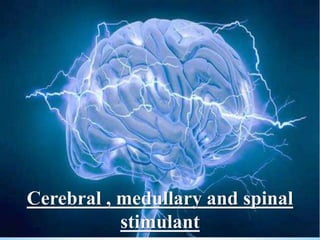 Submitted by Group 8
Submitted to sir Azmat rasheedCerebral , medullary and spinal
stimulant
 