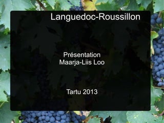 Languedoc-Roussillon

Présentation
Maarja-Liis Loo

Tartu 2013

 