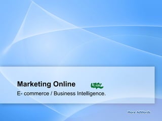 Marketing Online E- commerce / Business Intelligence. 