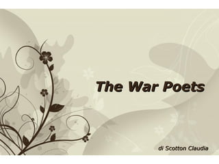 The War Poets



                            di Scotton Claudia
Free Powerpoint Templates             Page 1
 