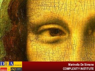 DOVE E’ UTILE VEDERE L’INVISIBILE

?
Marinella De Simone
COMPLEXITY INSTITUTE

 