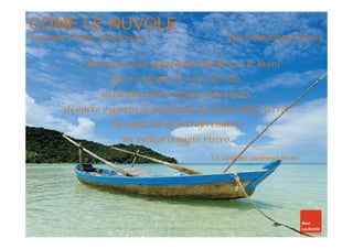 COME LE NUVOLE 
Fotografie di Filippo Lambertenghi Testi di Alessandro Cevenini 
… Tocca ora allo sguardo di chi ha tra le mani 
questo album di scene di vita, 
di luoghi esotici eppur quotidiani, 
di opere e giorni di un popolo di ultimi della terra, 
la capacità ddii iinnttrraapprreennddeerree 
un pellegrinaggio visivo. 
S.E. Cardinale Gianfranco Ravasi 
 