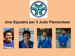 Una Squadra per il Judo Piemontese
 