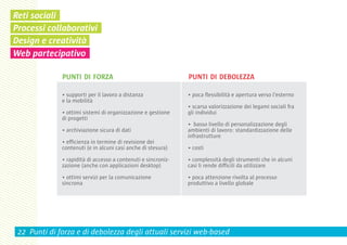Reti sociali
Processi collaborativi
Design e creatività
Web partecipativo




 22 Punti di forza e di debolezza degli attuali servizi web-based
 