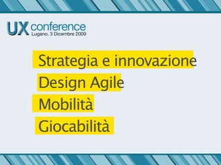 Strategia e innovazione
Design Agile
Mobilità
Giocabilità
 
