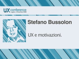Stefano Bussolon

UX e motivazioni.
 