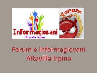 Forum e Informagiovani,[object Object],AltavillaIrpina,[object Object]