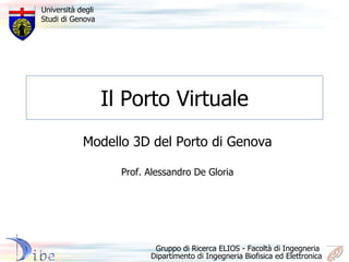 Il Porto Virtuale Modello 3D del Porto di Genova Prof. Alessandro De Gloria 