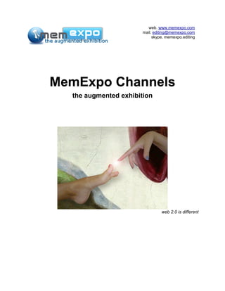 web. www.memexpo.com
mail. editing@memexpo.com
skype. memexpo.editing
MemExpo Channels
the augmented exhibition
web 2.0 is different
 