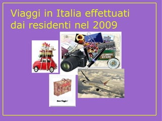 Viaggi in Italia effettuati dai residenti nel 2009 