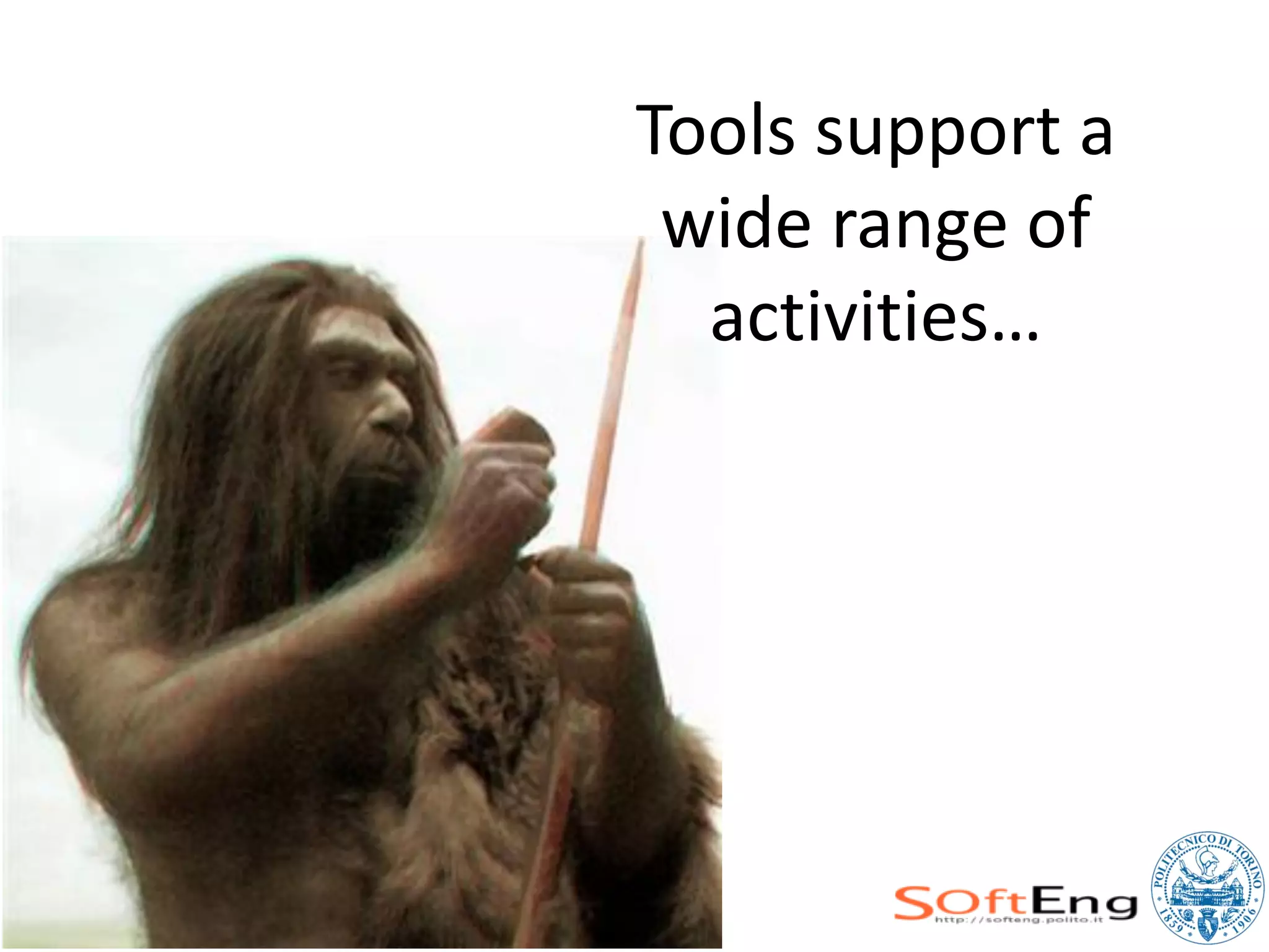Tools support a
 wide range of
  activities…
 