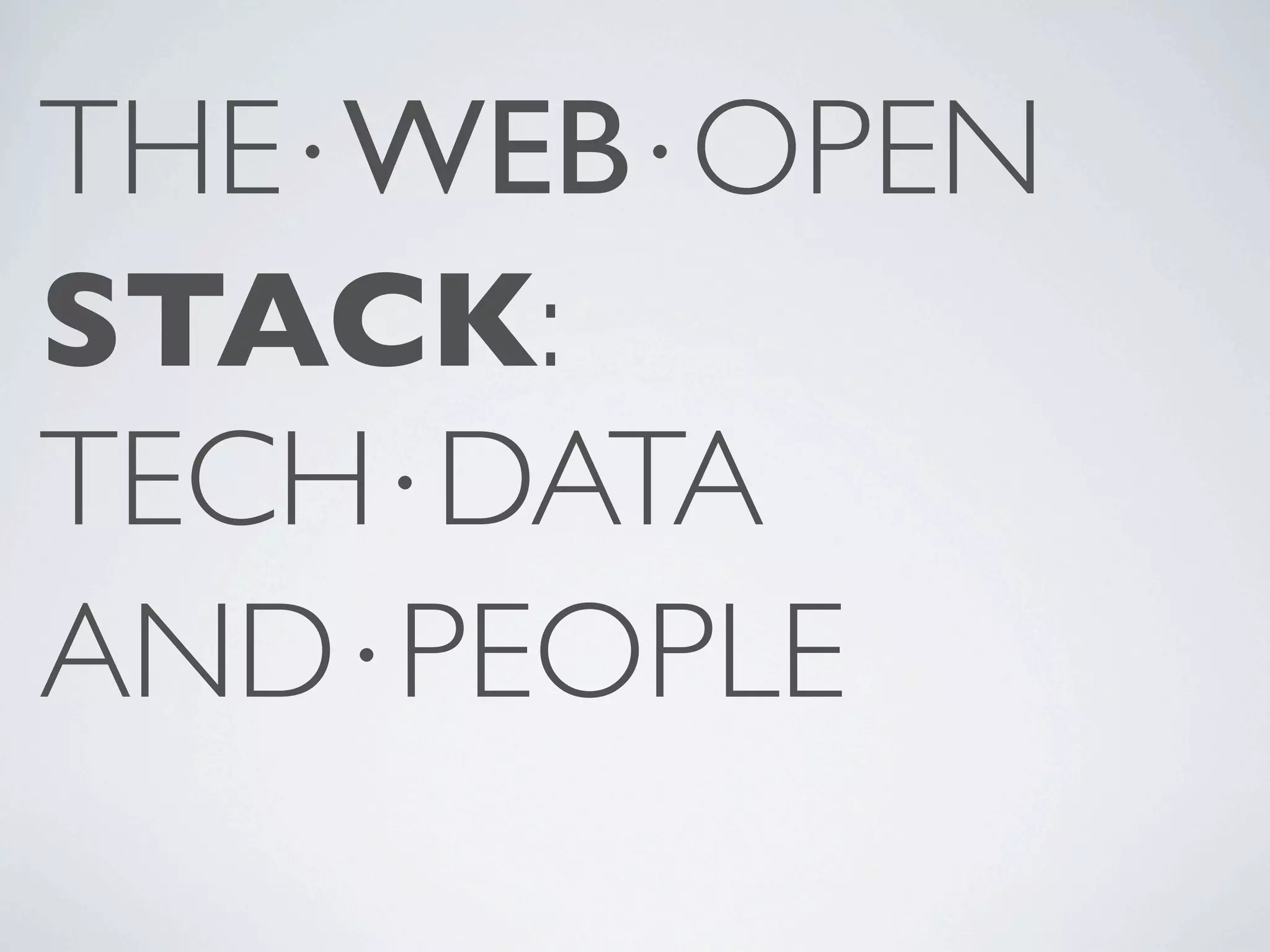 THE⋅WEB⋅OPEN STACK: TECH⋅DATA AND⋅PEOPLE 