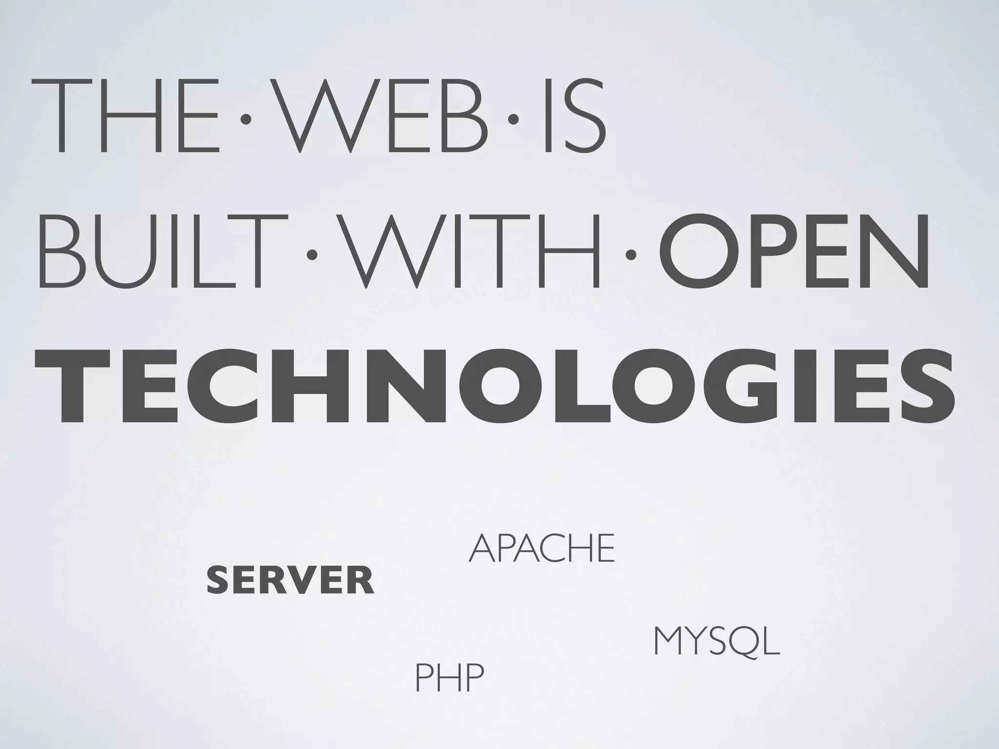 THE⋅WEB⋅IS BUILT⋅WITH⋅OPEN TECHNOLOGIES APACHE SERVER MYSQL PHP 
