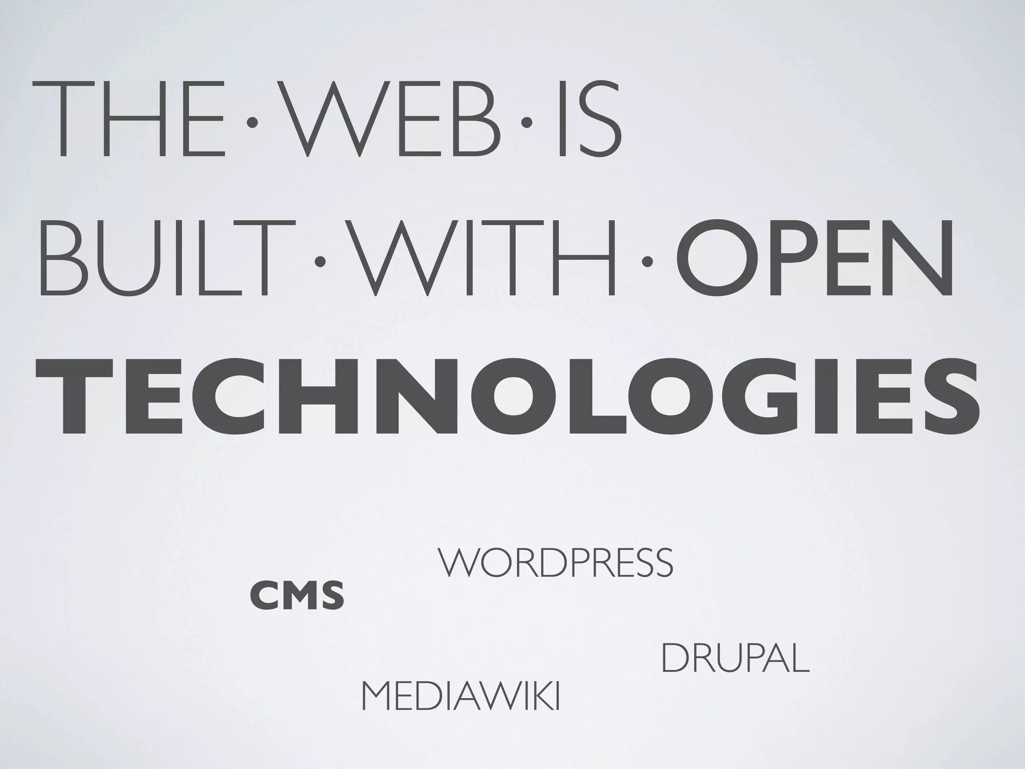 THE⋅WEB⋅IS BUILT⋅WITH⋅OPEN TECHNOLOGIES WORDPRESS CMS DRUPAL MEDIAWIKI 