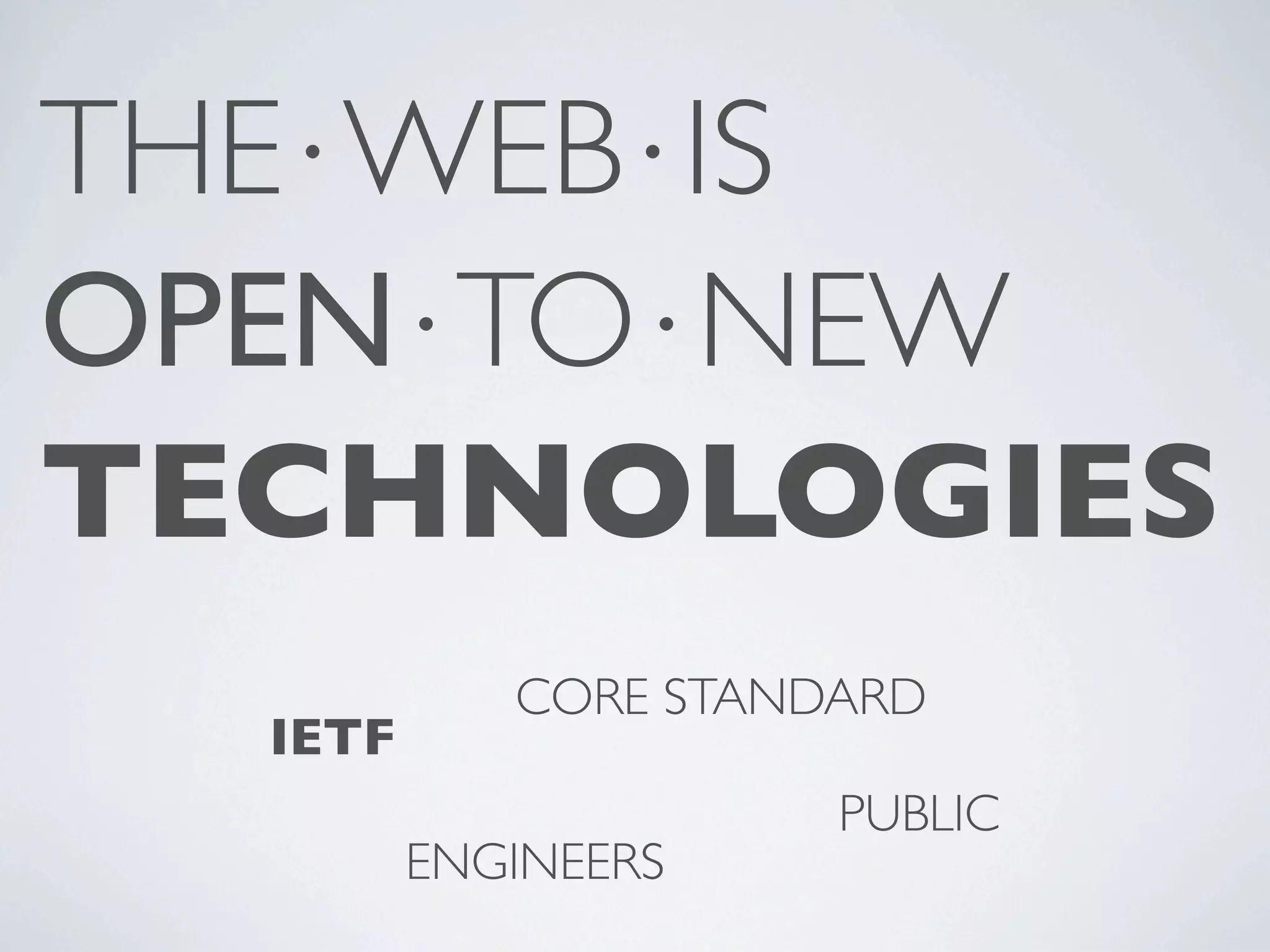 THE⋅WEB⋅IS OPEN⋅TO⋅NEW TECHNOLOGIES CORE STANDARD IETF PUBLIC ENGINEERS 