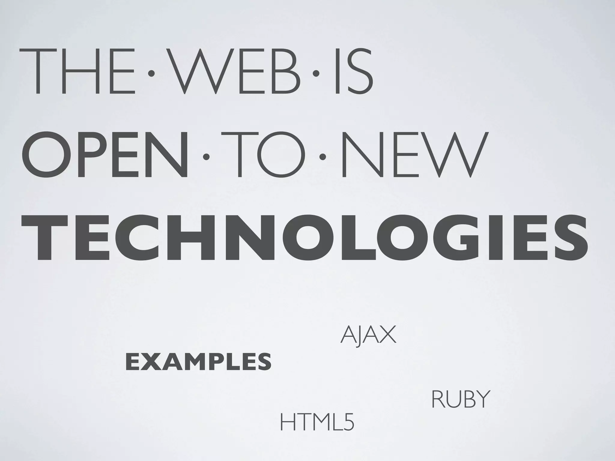 THE⋅WEB⋅IS OPEN⋅TO⋅NEW TECHNOLOGIES AJAX EXAMPLES RUBY HTML5 