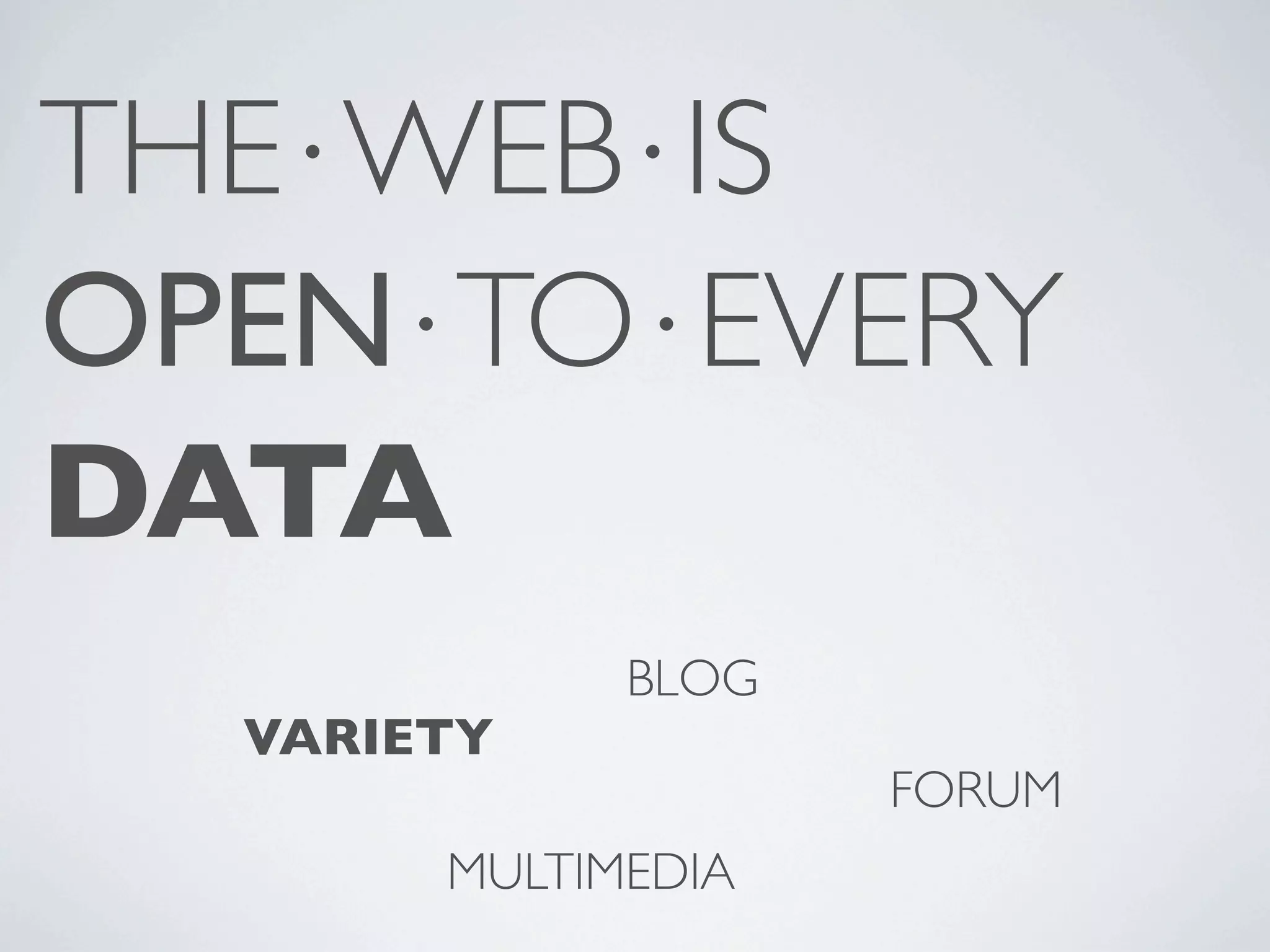 THE⋅WEB⋅IS OPEN⋅TO⋅EVERY DATA BLOG VARIETY FORUM MULTIMEDIA 