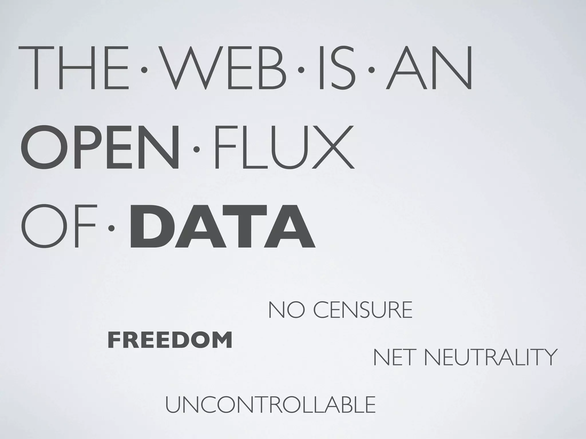 THE⋅WEB⋅IS⋅AN OPEN⋅FLUX OF⋅DATA NO CENSURE FREEDOM NET NEUTRALITY UNCONTROLLABLE 