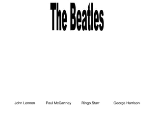 John Lennon Paul McCartney Ringo Starr George   Harrison The   Beatles 