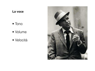 La voce



• Tono

• Volume

• Velocità
 