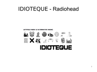 IDIOTEQUE  - Radiohead 