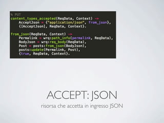 ACCEPT: JSON
risorsa che accetta in ingresso JSON
 