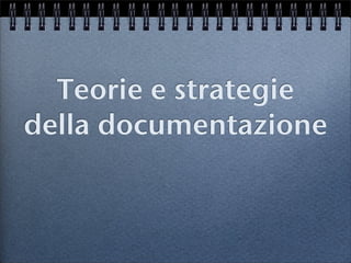 Teorie e strategie
della documentazione
 