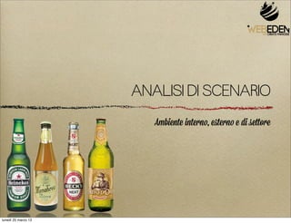 ANALISI DI SCENARIO
                        Ambiente interno, eﬆerno e di settore




lunedì 25 marzo 13
 