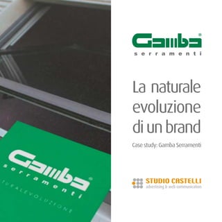 Case study: Gamba Serramenti
La naturale
evoluzione
diunbrand
CMYK 100 0 85 20
Pantone 348
 