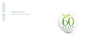 CASESTUDY
REALIZZAZIONE LOGO 60°
Realizzato in occasione dei 60 anni dell’azienda.
 