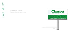 CASESTUDY
Serramenti in legno
legno-alluminio e legno-bronzo
Chiusure esterne • Porte e portoncini
N A T U R A L E V O L U Z I O N E
CARTELLONISTICA STRADALE
Simulazione cartellone stradale Gamba Serramenti
 
