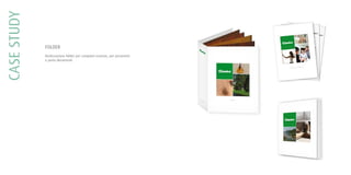 CASESTUDY
FOLDER
Realizzazione folder per campioni essenze, per preventivi
e porta documenti
 