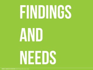 ESAME ECODESIGN, ISIA Firenze A.A. 2012 -2013
Findings
and
needs
 