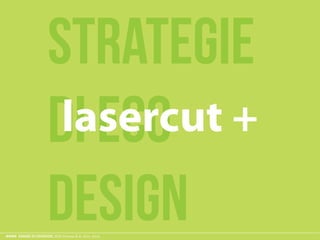 ESAME ECODESIGN, ISIA Firenze A.A. 2012 -2013
strategie
di eco
design
lasercut +
 
