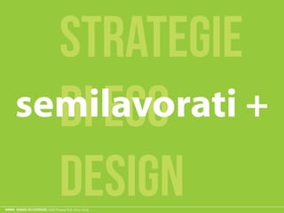 ESAME ECODESIGN, ISIA Firenze A.A. 2012 -2013
strategie
di eco
design
semilavorati +
 